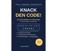 Knack den Code! Das große Rätselbuch für schlaue Köpfe: Logicals, Geheimcodes, Um-die-Ecke-Rätsel und Knobelaufgaben für Kinder ab 12 Jahren - 2., erweiterte Auflage mit allen Lösungen