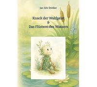 Knack der Waldgeist & Das Flüstern des Wassers: Fünf zauberhafte Geschichten über die Magie des Wassers im Wald: 1