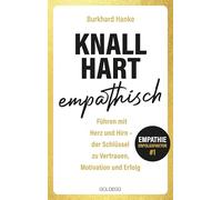 Knallhart empathisch - Führen mit Herz und Hirn: Der Schlüssel zu Vertrauen, Motivation und Erfolg