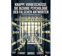 Knappe Vorbeischüsse: Die bizarre Psychologie der falschen Antworten: Dissoziation, Isolation, und die neurologische Flucht in die Pseudodemenz in extremen Haftbedingungen