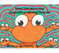 Knarf the Worm Has Dissociative Identity Disorder (Children-Friendly Tales on Mental Illness)