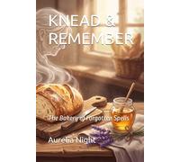 KNEAD & REMEMBER: The Bakery of Forgotten Spells (Mended Magic,Cozy Fantasy)