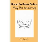 Knead to Know Notes: Proof that I'm Learning