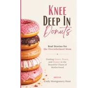 Knee Deep in Donuts: Real Stories for the Overwhelmed Mom