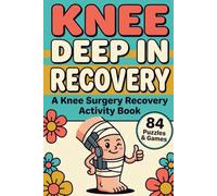 Knee Deep in Recovery: A Knee Surgery Recovery Activity Book - Funny Large-Print Word Search, Sudoku, Coloring & Get-Well Games