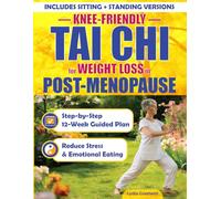 Knee-Friendly Tai Chi Workbook for Weight Loss for Women in Post-Menopause: A Step-by-Step 12-Week Guided Plan to Reduce Stress, Emotional Eating & ... & Chair Routines, Large Print Edition