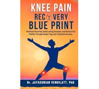 KNEE PAIN RECOVERY BLUE PRINT: Eliminate Knee Pain, Build Lasting Strength, and Restore Full Mobility Through Simple Yoga and Targeted Exercises.