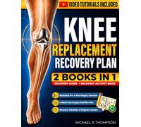 Knee Replacement Recovery Plan: 2 Books in 1 A Pre- and Post-Surgery Guide to Rebuild Strength, Restore Mobility and Stay Mentally Active