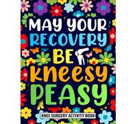 Knee Surgery Activity Book: A Fun Knee Surgery Recovery Gift with Uplifting Activities and Coloring Pages