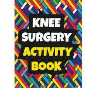 Knee Surgery Activity Book: Funny Gift and support stories Through Knee Replacement Recovery ( Games , coloring , puzzles and stories and cross word , mazes....)