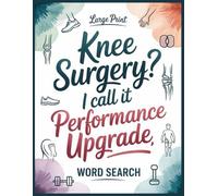 Knee Surgery? I Call Performance Upgrade Word Search: Relax and Have Fun After Knee Surgery With 100 Game Puzzles and Trivia - Funny Get Well Soon Recovery Gifts for Men and Women