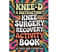 Knee Surgery Recovery Activity Book: 120+ Large-Print Puzzles, Games & Coloring Pages: A Thoughtful Get-Well Gift After Knee Replacement Surgery