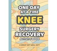 Knee Surgery Recovery Activity Book: Funny and Relaxing Activities to Make Recovery Days Easier (Over 100 puzzles, games, coloring pages and micro journal) (Recovery Activity Books Series)