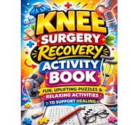 Knee Surgery Recovery Activity Book: Large Print Puzzles, Games & Relaxing Activities to Support Healing, Reduce Boredom & Keep Your Mind Active During Recovery