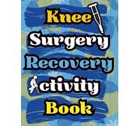Knee Surgery Recovery Activity Book: The Ultimate Recovery Companion with Word Games, Mazes, Jokes and more to Lift Spirits After Surgery