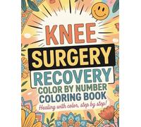 Knee Surgery Recovery Color By Number Coloring Book: Large Print Coloring for Adults and Seniors | Post-Surgery Gift & Inspiration for Hip Replacement