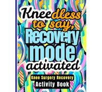 Kneedless to Say, Recovery Mode Activated - Knee Surgery Recovery Activity Book: Fun Activities and Engaging Puzzles for Men & Women Recovering from Knee Injury
