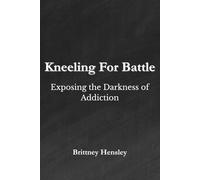 Kneeling for Battle: Exposing the Darkness of Addiction