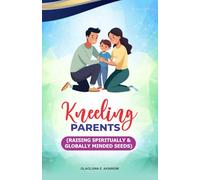 KNEELING PARENTS: RAISING SPIRITUALLY AND GLOBALLY MINDED SEEDS