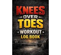 Knees Over Toes Workout Log Book : atg knees & A Guided Logbook for Knee Pain Relief, Rehab Progress & Functional Fitness .