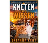 Kneten, um zu wissen: Ein gemütlicher Inselkrimi mit einem Amateurdetektiv, verborgenen Familiengeheimnissen und einem ermordeten Richter (Buch 3) (Die Geheimnisse der gesalzenen Krume)