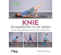 Knie - schmerzfrei in 30 Tagen: Mit über 100 Übungen gegen akute und chronische Beschwerden