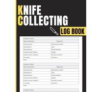 Knife Collecting Log Book: Track Knife Details, Materials, Purchase History, Value, and Condition for Collectors, Enthusiasts, and Dealers