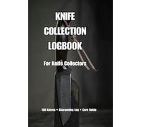 Knife Collection Logbook: Track and Organize Your Knife Collection | EDC Pocket Knife Inventory Tracker | Maintenance & Value Log for Collectors