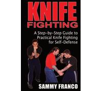 Knife Fighting: A Step-by-Step Guide to Practical Knife Fighting for Self-Defense