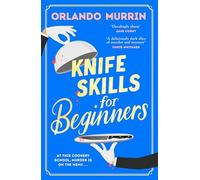 Knife Skills for Beginners: A gripping, irresistible murder mystery from a Masterchef semi-finalist. (A chef Paul Delamare Mystery, 1)