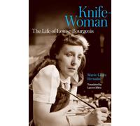 Knife-Woman: The Life of Louise Bourgeois