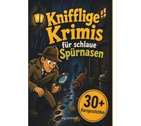 Knifflige Krimis für schlaue Spürnasen | Spannende Rätselkrimis zum Mitraten | über 30 Rätselkrimis | Kinderbuch ab 8 Jahre- Rätselbuch