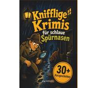 Knifflige Krimis für schlaue Spürnasen | Spannende Rätselkrimis zum Mitraten | über 30 Rätselkrimis | Kinderbuch ab 8 Jahre- Rätselbuch