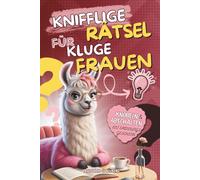 Knifflige Rätsel für kluge Frauen: Logik, Krimis, Gehirnjogging & Entspannung - Das ideale Anti-Stress-Buch & originelle Geschenk für Frauen, die alles haben | Beschäftigung für Erwachsene