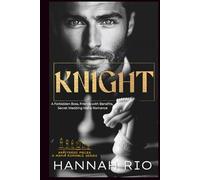 KNIGHT: A Forbidden Boss, Friends with Benefits, Secret Wedding Mafia Romance (Shattered Pieces: A Mafia Romance Series)