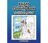 Knight Coloring Book: Coloring Book for Boys & Girls Ages 4-8: Dragons, Castles, and Brave Heroes - Large Print 8.5 x 11 inches