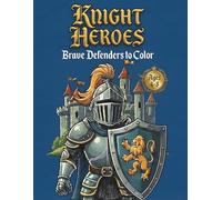 Knight Heroes Coloring Book for Kids Ages 4-8: Brave Defenders to Color: Medieval Castle and Armored Warrior Activity Book | Action Coloring Pages for Boys (Little Knights Adventures Coloring Series)