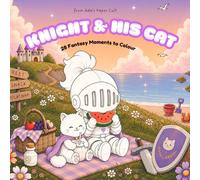Knight & His Cat: 28 Cozy Fantasy Moments to Colour: Coloring Pages Filled with Cute Adventures, Magical Creatures & Relaxing Moments