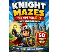 Knight Mazes for Kids Ages 5-7: Fun and Easy Castle Adventure Maze Book with Keys for Young Explorers (Knight Maze Adventure)