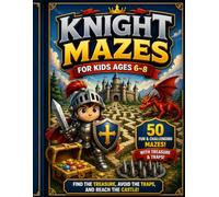 Knight Mazes for Kids Ages 6-8: Fun and Challenging Castle Adventure Maze Book with Treasure and Traps for Kids (Knight Maze Adventure)