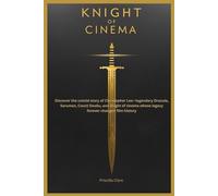Knight of cinema: Discover the untold story of Christopher Lee-legendary Dracula, Saruman, Count Dooku, and knight of cinema whose legacy forever changed film history