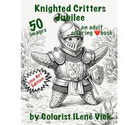 Knighted Critters Jubilee: Book #190 Of My Jubilee Adult Coloring Book Series ~ Line Art: Featuring Critters Dressed Up In Knight’s Armor To Defend The Damsel In Distress!