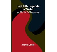 Knightly Legends Of Wales; Or, The Boy's Mabinogion