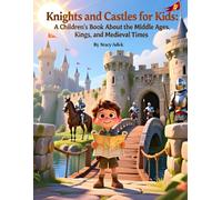 Knights and Castles for Kids: A Children's Book About the Middle Ages, Kings, and Medieval Times: Knights and castles book for kids, Medieval times ... queen picture book, Castle facts for children