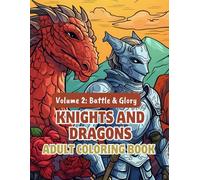 Knights and Dragons Adult Coloring Book - Volume 2: Battle & Glory: Over 100 Detailed Designs Featuring Armored Warriors, Castle Sieges & Mythical ... and Dragons Coloring Series for Adults)
