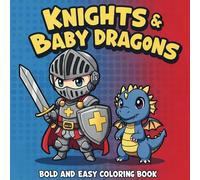 Knights & Baby Dragons Coloring Book: Bold and Easy Pages to Color - A Creative and Relaxing Collection for Adults and Kids