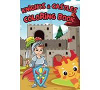Knights & Castles Coloring Book: 40+ Epic Medieval Adventure Pages for Kids Ages 3-8