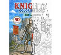 Knights Coloring Book: 50 Epic Medieval Designs Featuring Brave Knights, Castles, Battles, Tournaments, Blacksmiths, Squires and Legendary Adventures for Relaxation and Stress Relief (Heroes & Myth)