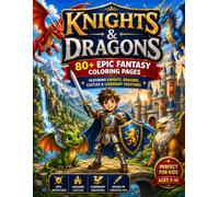 KNIGHTS & DRAGONS: 80+ Epic Fantasy Coloring Pages Featuring Knights, Dragons, Castles & Legendary Creatures
