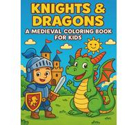 KNIGHTS & DRAGONS - A Medieval Coloring Book for Kids Ages 4-8 (101 Kids Coloring Collection)